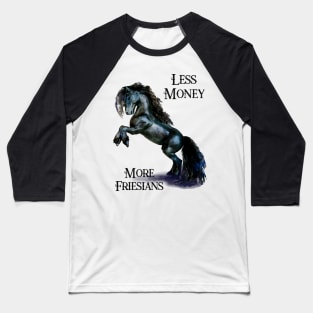 Less Money more Friesian Horses Funny Quote Stallion Horse Watercolor Baseball T-Shirt